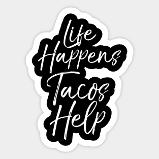 Life Happens Tacos Help Sticker